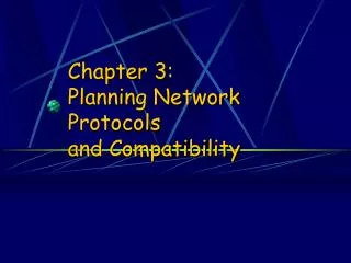 Chapter 3: Planning Network Protocols and Compatibility