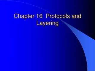 Chapter 16 Protocols and Layering