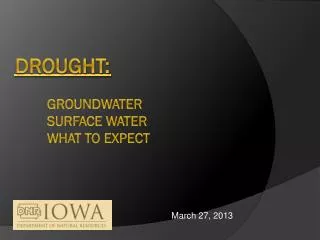Drought:	 	Groundwater 	surface Water 	what to expect
