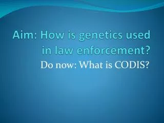 Aim: How is genetics used in law enforcement?