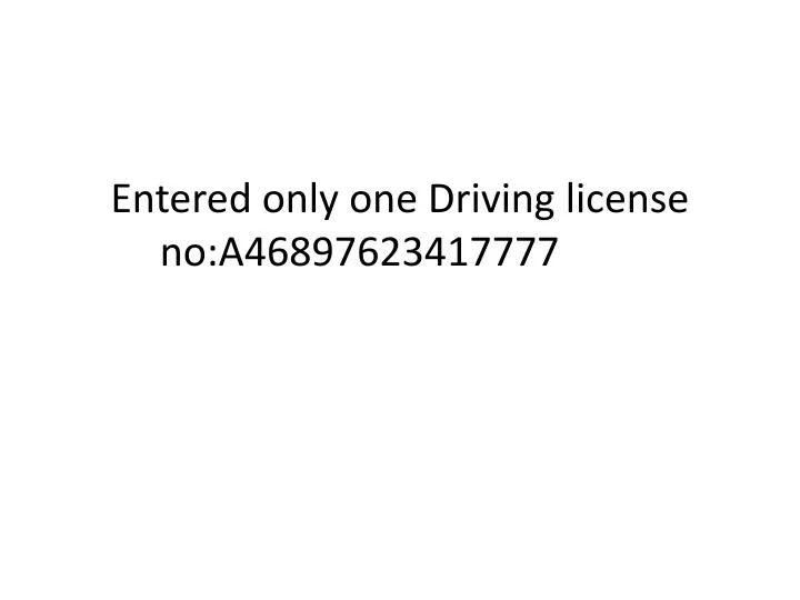 entered only one driving license no a46897623417777