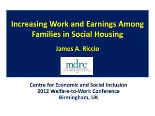 Increasing Work and Earnings Among Families in Social Housing James A. Riccio