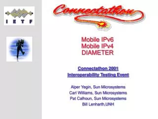 Connectathon 2001 Interoperability Testing Event Alper Yegin, Sun Microsystems