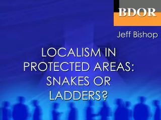 LOCALISM IN PROTECTED AREAS: SNAKES OR LADDERS?