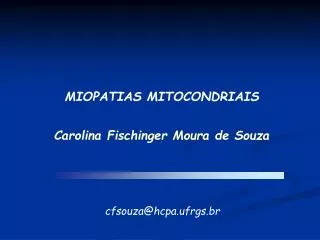 MIOPATIAS MITOCONDRIAIS Carolina Fischinger Moura de Souza