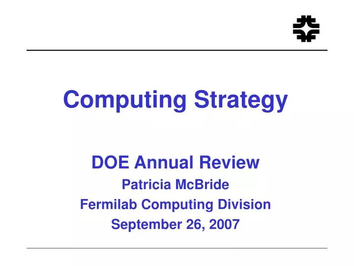 computing strategy doe annual review patricia mcbride fermilab computing division september 26 2007