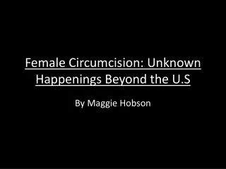Female Circumcision: Unknown Happenings Beyond the U.S