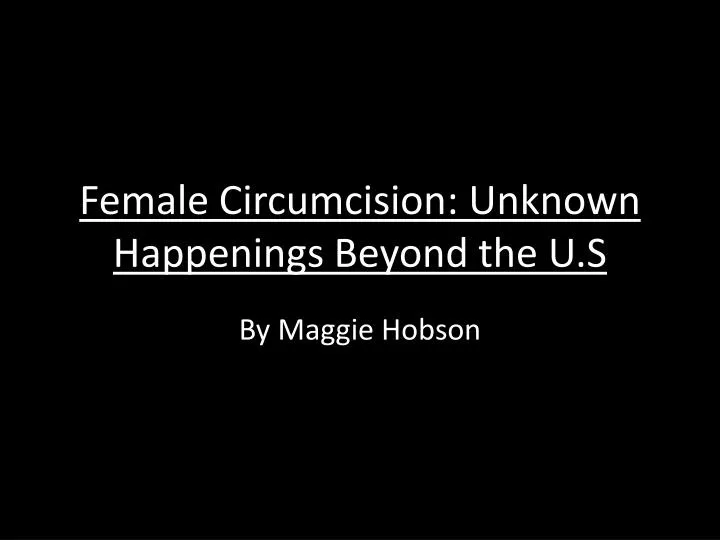 female circumcision unknown happenings beyond the u s