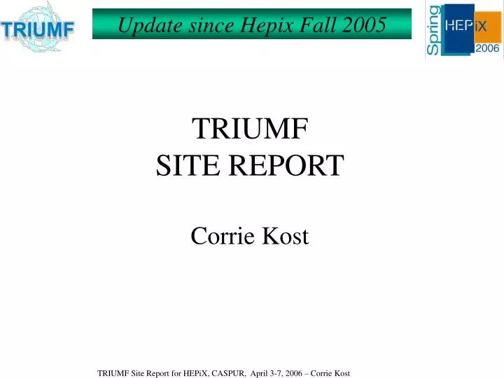 triumf site report corrie kost