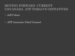 MOVING FORWARD- CURRENT US/CANADA ATF TOBACCO Initiatives