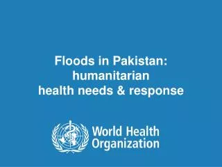 Floods in Pakistan: humanitarian health needs &amp; response