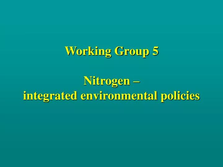 working group 5 nitrogen integrated environmental policies