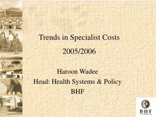 Haroon Wadee Head: Health Systems &amp; Policy BHF