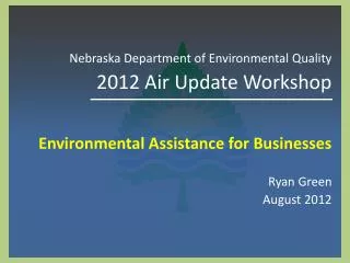 Nebraska Department of Environmental Quality 2012 Air Update Workshop