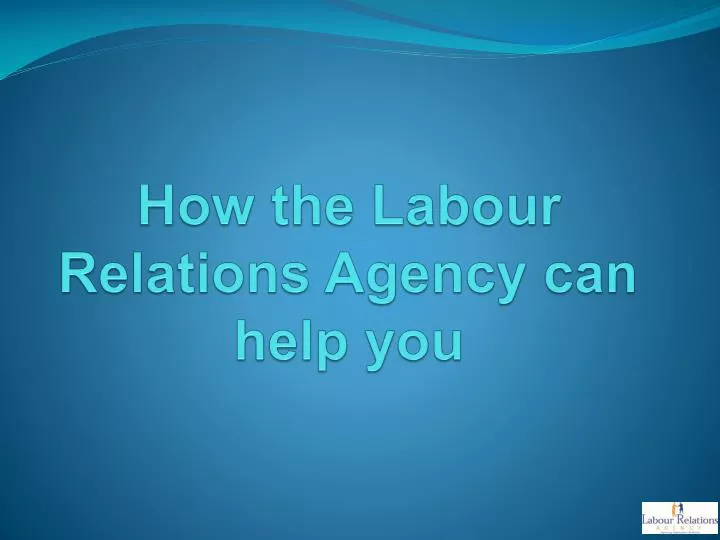 how the labour relations agency can help you