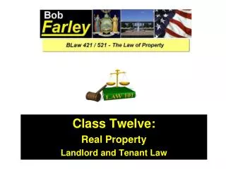 Class Twelve: Real Property Landlord and Tenant Law