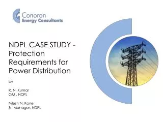 NDPL CASE STUDY - Protection Requirements for Power Distribution by R. N. Kumar GM , NDPL