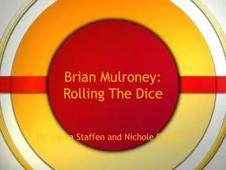 Brian Mulroney: Rolling The Dice