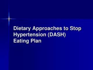 Dietary Approaches to Stop Hypertension (DASH) Eating Plan