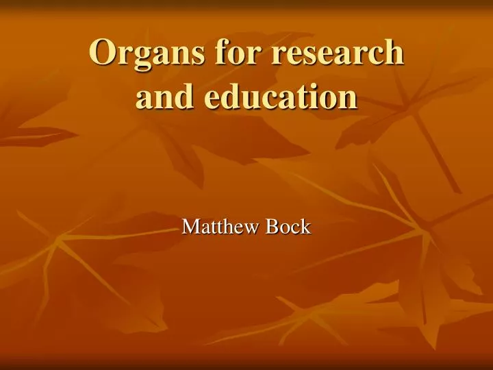 organs for research and education