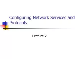 Configuring Network Services and Protocols