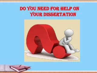 Do you need for help on your Dissertation