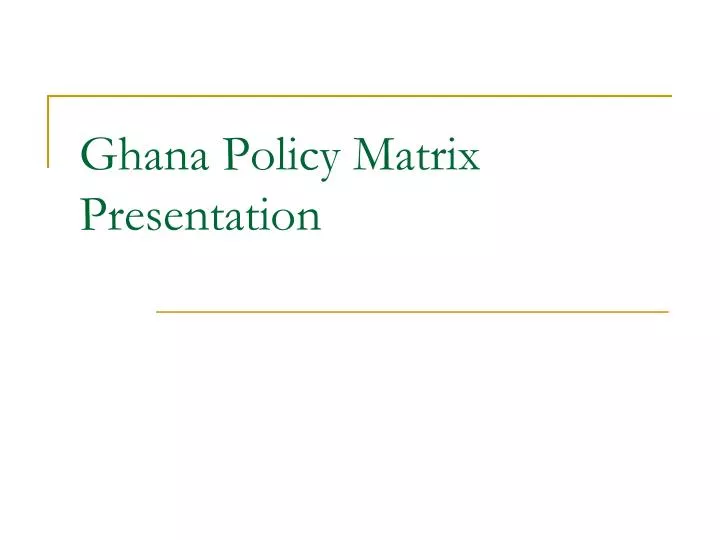 ghana policy matrix presentation