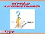 Develop a Questionnaire for Research