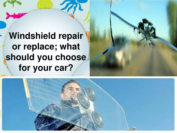 windshield repair or replace what should you choose for your car