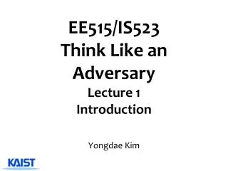 EE515/IS523 Think Like an Adversary Lecture 1 Introduction