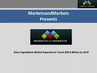 Dairy Ingredients Market - Global Trends & Forecasts to 2018