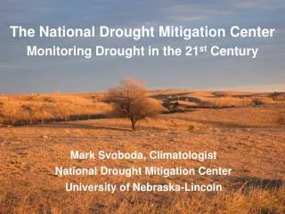 The National Drought Mitigation Center Monitoring Drought in the 21 st Century
