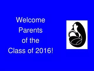 Welcome Parents of the Class of 2016!