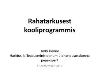 rahatarkusest kooliprogrammis imbi henno haridus ja teadusministeerium ldharidusosakonna peaekspert