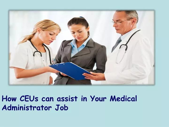 how ceus can assist in your medical administrator job