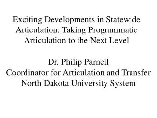 Dr. Philip Parnell Coordinator for Articulation and Transfer North Dakota University System