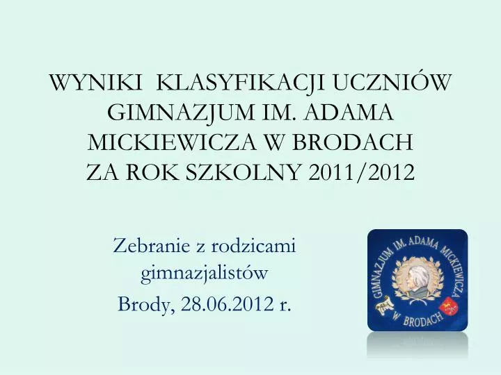 wyniki klasyfikacji uczni w gimnazjum im adama mickiewicza w brodach za rok szkolny 2011 2012