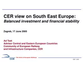 CER view on South East Europe: Balanced investment and financial stability Zagreb, 17 June 2005