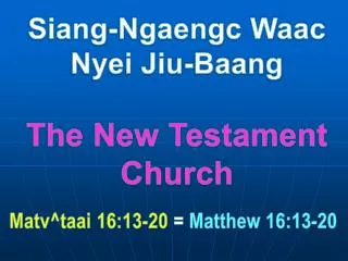 Siang-Ngaengc Waac Nyei Jiu-Baang The New Testament Church