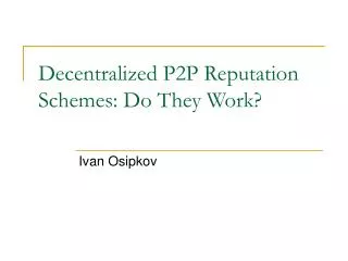 Decentralized P2P Reputation Schemes: Do They Work?