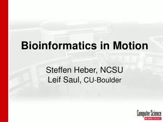 Bioinformatics in Motion Steffen Heber, NCSU Leif Saul, CU-Boulder