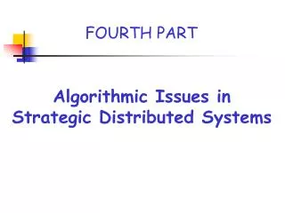 Algorithmic Issues in Strategic Distributed Systems