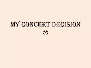 My Concert decision ?