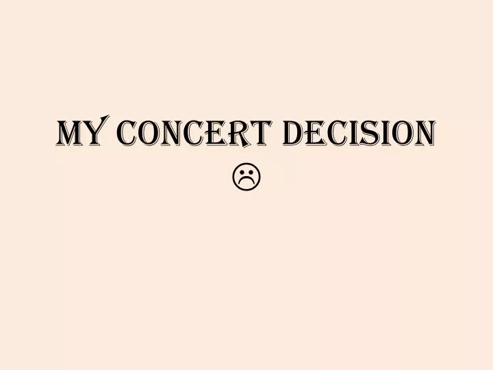 my concert decision