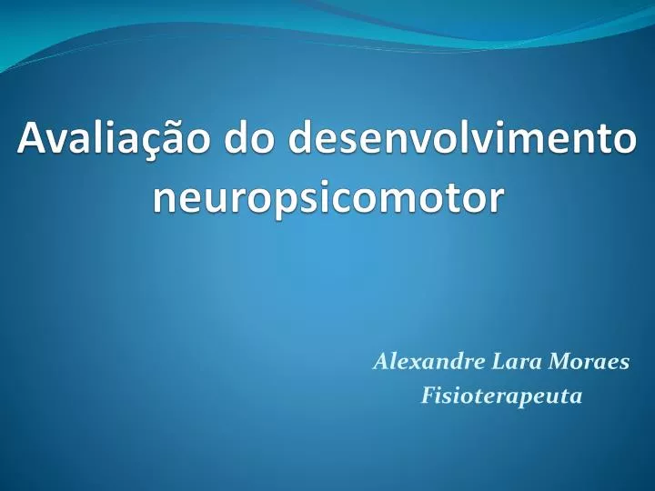avalia o do desenvolvimento neuropsicomotor