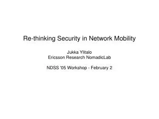 Re-thinking Security in Network Mobility Jukka Ylitalo Ericsson Research NomadicLab