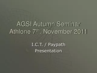 AGSI Autumn Seminar Athlone 7 th . November 2011