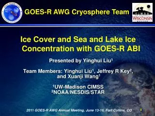 Ice Cover and Sea and Lake Ice Concentration with GOES-R ABI Presented by Yinghui Liu 1