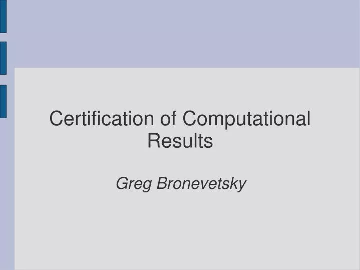certification of computational results greg bronevetsky