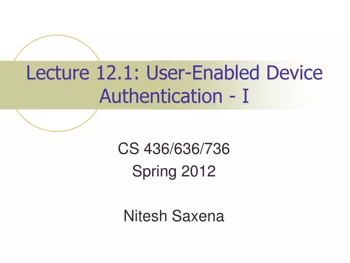 lecture 12 1 user enabled device authentication i